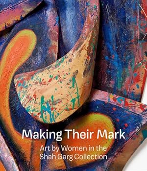 Imagen del vendedor de Making Their Mark : Art by Women in the Shah Garg Collection a la venta por GreatBookPricesUK