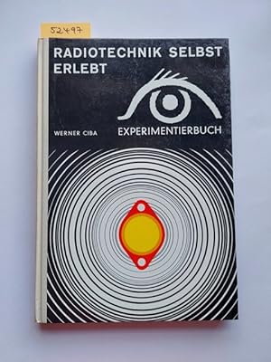 Seller image for Radiotechnik selbst erlebt : Versuchsschaltungen mit Dioden und Transistoren; vom Detektor zum Super; [Experimentierbuch]. Werner Ciba for sale by Versandantiquariat Claudia Graf