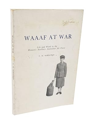 WAAF At War Life and Work in the Women's Auxiliary Australian Air Force
