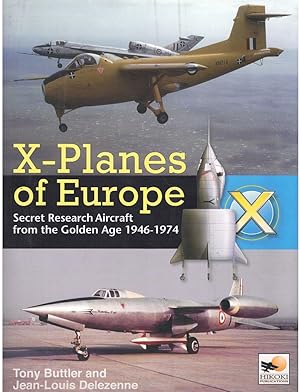 Seller image for X-PLANES OF EUROPE Secret Research Aircraft from the Golden Age 1947-1974 for sale by Books on the Boulevard