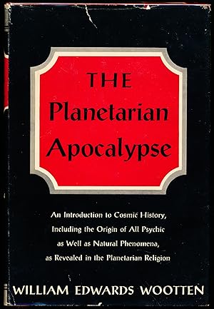 THE PLANETARIAN APOCALYPSE. An Introduction in Cosmic History, Including the Origin of All Psychi...