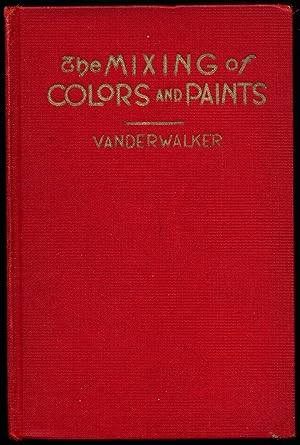 Seller image for THE MIXING OF COLORS AND PAINTS. Description, Properties, Theory, Harmony and Management of Colors. for sale by Alkahest Books