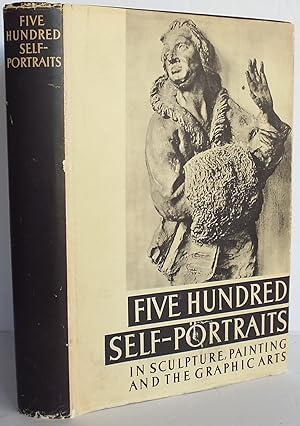 Image du vendeur pour Five Hundred Self Portraits from Antique Times to the Present Day in Sculpture, Painting, Drawing and Engraving mis en vente par The Wild Muse