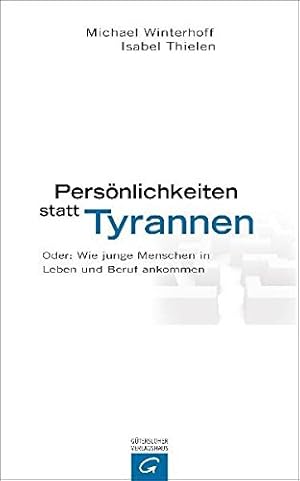 Seller image for Persnlichkeiten statt Tyrannen - Oder: Wie junge Menschen in Leben und Beruf ankommen : for sale by Versand-Antiquariat Konrad von Agris e.K.