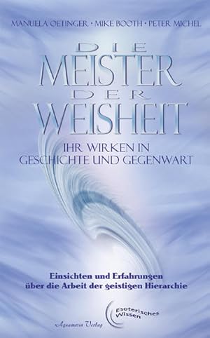 Seller image for Die Meister der Weisheit - Ihr Wirken in Geschichte und Gegenwart Einsichten und Erfahrungen ber die Arbeit in der Geistigen Hierarchie for sale by primatexxt Buchversand