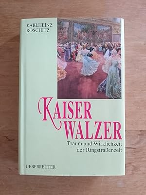 Bild des Verkufers fr Kaiserwalzer - Traum und Wirklichkeit der Ringstraenzeit zum Verkauf von Antiquariat Birgit Gerl