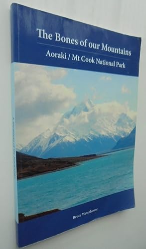 Imagen del vendedor de The Bones of our Mountains. Aoraki/ Mt Cook National Park a la venta por Phoenix Books NZ