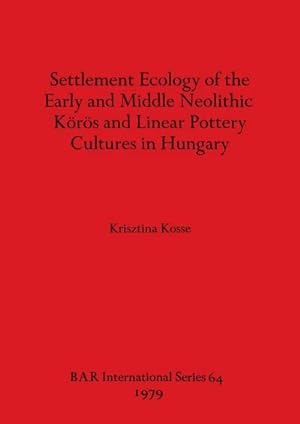 Seller image for Settlement Ecology of the Early and Middle Neolithic Krs and Linear Pottery Cultures in Hungary for sale by AHA-BUCH GmbH