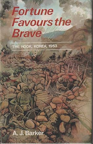 Fortune Favours the Brave. The Battle of the Hook Korea 1953.