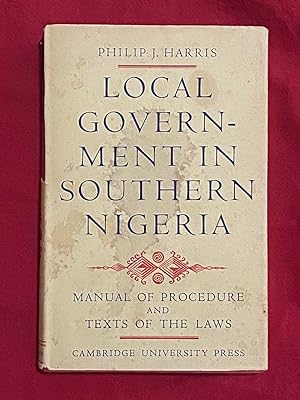 Local Government in Southern Nigeria: A Manual of Law and Procedure Under the Eastern Region Loca...