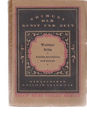 Seller image for Politik, Revolution und Gewalt. Von Walther Rilla. Tribne der Kunst und Zeit. Eine Schriftensammlung; XXIV. Hrsg. von Kasimir Edschmid. for sale by Fundus-Online GbR Borkert Schwarz Zerfa