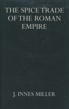 The Spice Trade of the Roman Empire, 29 B.C.to A.D.641 (Oxford University Press academic monograp...