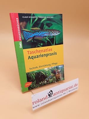 Bild des Verkufers fr Taschenatlas Aquarienpraxis ; Technik - Einrichtung - Pflege zum Verkauf von Roland Antiquariat UG haftungsbeschrnkt