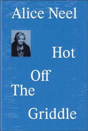 Image du vendeur pour ALICE NEEL : Hot off the Griddle mis en vente par BOOKSELLER  -  ERIK TONEN  BOOKS