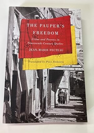 The Pauper's Freedom. Crime and Poverty in Nineteenth-Century Quebec.