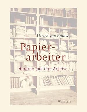 Bild des Verkufers fr Papierarbeiter: Autoren und ihre Archive : Autoren und ihre Archive zum Verkauf von AHA-BUCH