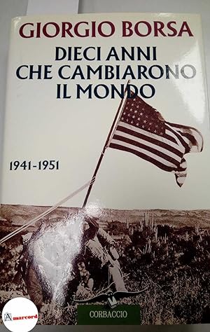 Seller image for Borsa Giorgio, Dieci anni che cambiarono il mondo, Corbaccio, 1995. for sale by Amarcord libri