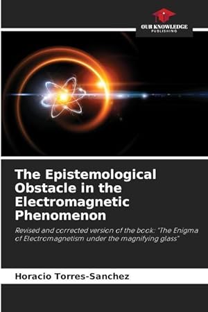 Bild des Verkufers fr The Epistemological Obstacle in the Electromagnetic Phenomenon zum Verkauf von moluna