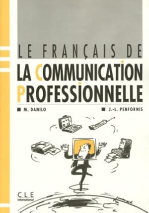 Bild des Verkufers fr LE FRANCAIS DE LA COMMUNICATION PROFESSIONELLE (Le Francais De La Communication Professionnelle: Livre De L'Eleve) zum Verkauf von Antiquariat Buchhandel Daniel Viertel