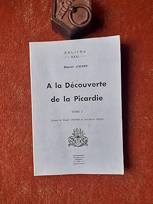 A la découverte de la Picardie - Tome 1