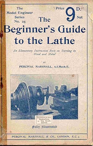 The Beginner's Guide to the Lathe. The Model Engineer Series No. 25