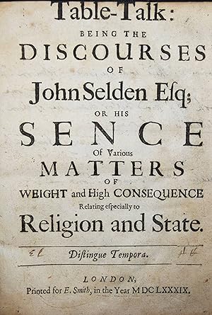 Table-talk. Being the discourses of John Selden, Esq., or his sence of various matters of weight ...