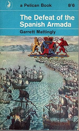 Imagen del vendedor de THE DEFEAT of the SPANISH ARMADA by George Mattingly 1962. A Pelican Book No. A586 a la venta por Artifacts eBookstore