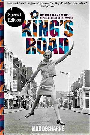 King's Road: SIGNED PLUS FREE MAP SPECIAL EDITION The Rise and Fall of the Hippest Street in the ...