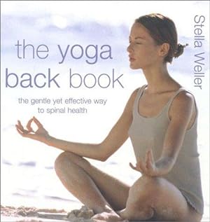 Immagine del venditore per The Yoga Back Book: The Gentle Yet Effective Way to Spinal Health venduto da WeBuyBooks