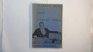 Wilhelm Reich über Sigmund Freud : Von der Psychoanalyse zur Orgonomie. Über Marxismus u. Psychoa...