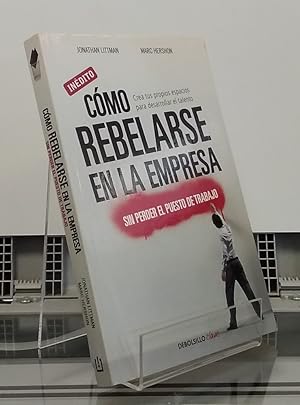 Immagine del venditore per Cmo rebelarse en la empresa sin perder el puesto de trabajo. Crea tus propios espacios para desarrollar el talento venduto da Librera Dilogo