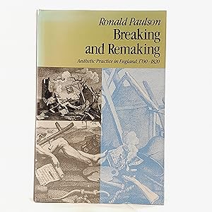 Bild des Verkufers fr Breaking and Remaking: Aesthetic Practice in England, 1700-1820 zum Verkauf von Cambridge Rare Books