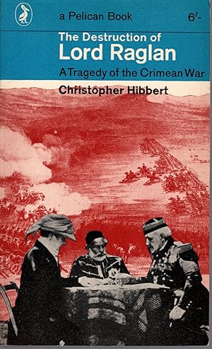 Seller image for The DESTRUCTION of LORD RAGLAN -- A Tragedy of the Crimean War by Christopher Hibbert 1963: A Pelican Book. No,A618 for sale by Artifacts eBookstore