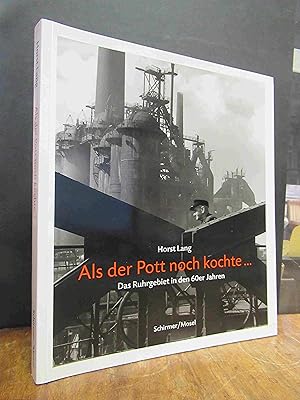 Als der Pott noch kochte. - Photographien aus dem Ruhrgebiet, Vorwort und Text von Andreas Rossmann,