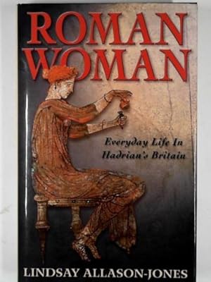 Bild des Verkufers fr Roman woman: everyday life in Hadrian's Britain zum Verkauf von Cotswold Internet Books