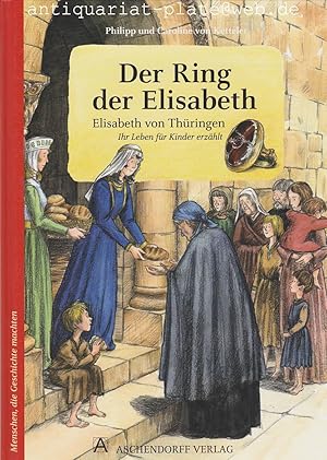 Bild des Verk�ufers f�r Der Ring der Elisabeth. Elisabeth von Th�ringen. Ihr Leben f�r Kinder erz�hlt. zum Verkauf von Antiquariat-Plate