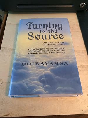 Turning to the Source: An Eastern View of Western Mind. Using Insight Meditation and Psychotherap...