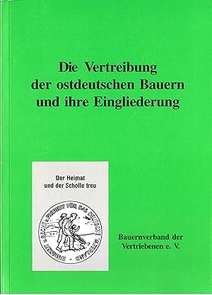 Die Vertreibung der ostdeutschen Bauern und ihre Eingliederung; Mit zahlreichen Abbildungen