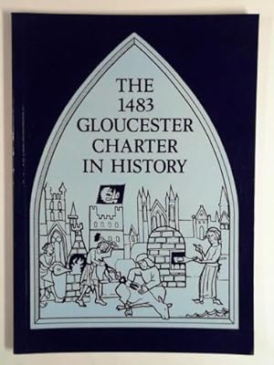 Imagen del vendedor de The 1483 Gloucester Charter in history a la venta por Cotswold Internet Books