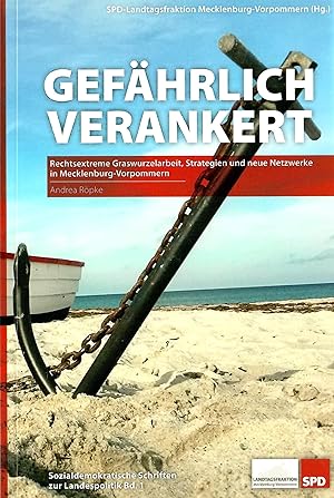 Gefährlich verankert - Rechtsextreme Graswurzelarbeit, Strategien und neue Netzwerke in Mecklenbu...