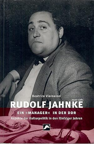 Rudolf Jahnke - Ein "Manager" in der DDR - Aspekte der Kulturpolitik in den fünfziger Jahren; Mit...