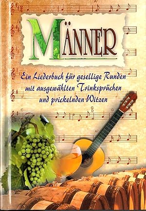 Männer - Ein Liederbuch für gesellige runden mit ausgewählten Trinksprüchen und prickelnden Witze...