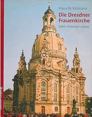 Die Dresdner Frauenkirche - Dem Himmel näher; Fotografien von Klaus Willem Sitzmann - 2. überarbe...