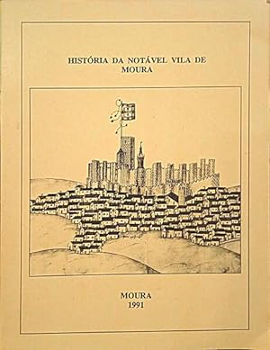 HISTÓRIA DA NOTÁVEL VILA DE MOURA. [2.ª EDIÇÃO]
