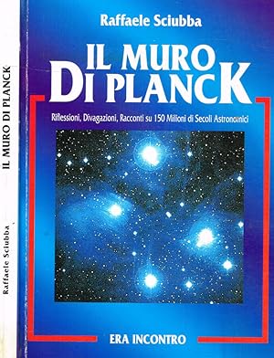 Bild des Verkufers fr Il muro di Planck Riflessioni, divagazioni, racconti su 150 milioni di secoli astronomici zum Verkauf von Biblioteca di Babele