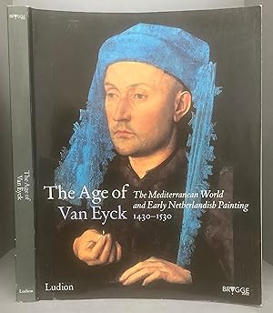 Seller image for The Age of Van Eyck: The Mediterranean World and Early Netherlandish Painting 1430-1530 for sale by Chaucer Bookshop ABA ILAB