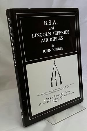 Seller image for B.S.A. and Lincoln Jeffries Air Rifles. A Concise Illustrated History of Their Development and Manufacture 1904-1918. Illustrated by Gilbert Kerry. for sale by Addyman Books