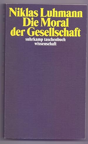 Die Moral der Gesellschaft. Niklas Luhmann. Hrsg. von Detlef Horster / Suhrkamp-Taschenbuch Wisse...