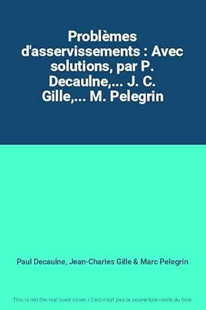 Image du vendeur pour Problmes d'asservissements : Avec solutions, par P. Decaulne,. J. C. Gille,. M. Pelegrin mis en vente par Ammareal
