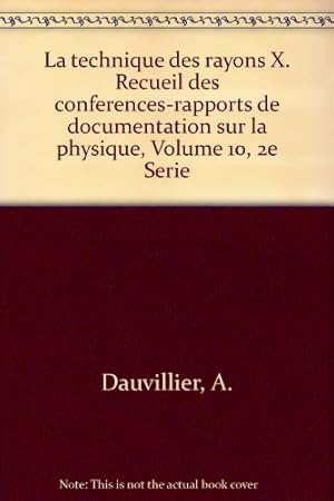 Bild des Verkufers fr La technique des rayons X. Recueil des conferences-rapports de documentation sur la physique, Volume 10, 2e Serie zum Verkauf von Ammareal